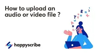 How to Upload a File to Happy Scribe
