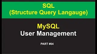 Part #4 | SQL | MySQL | User Management | Create User | User Privileges | SQL In Hindi