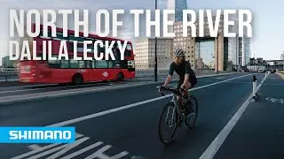 North Of The River with Dalila Lecky | SHIMANO