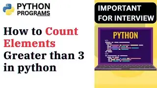 How to Count Elements Greater than 3 in Python  | How to count list | Dear computer