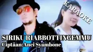 SIRI'KU RIABBOTTINGEMMU (KARAOKE) Cipt.Anci Syambone