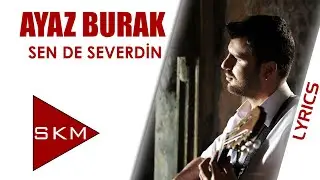 Sen de Severdin - Ayaz Burak (Official Lyric)