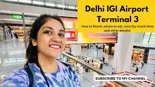 Delhi Airport Terminal 3 Guide: How to Reach, Check-In, Immigration, Departures & Lounge