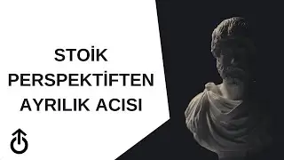 Stoik Perspektiften Ayrılık | Podcast