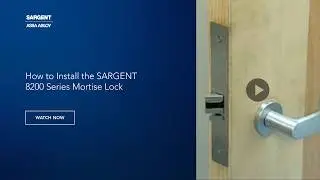 How to Install the SARGENT 8200 Series Mortise Lock