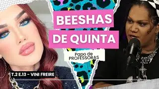 BEESHAS DE QUINTA TEMP 2 #13 - Papo de  PROFESSORAS com Vini Freire