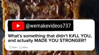 What's something that didn't Kill You, and actually made you STRONGER?