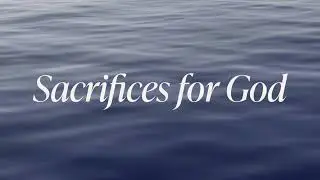 Sacrifices for God
