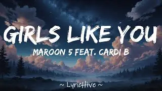 Maroon 5 feat. Cardi B - Girls Like You (Lyrics) [4K Lyric Video]