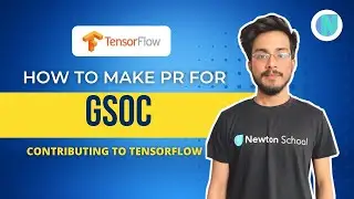How to Make Pull Request for GSoC  | Contributing to TensorFlow | Newton School