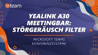 Yealink A30 Meetingbar: Störgeräusche in Meetings Filtern