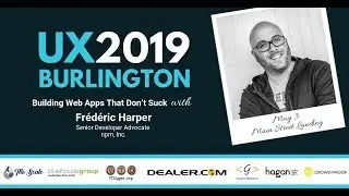 Building Web Apps That Don’t Suck by Frederic Harper (UX Burlington 2019)