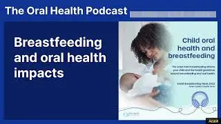 Breastfeeding and oral health impacts | The Oral Health Podcast