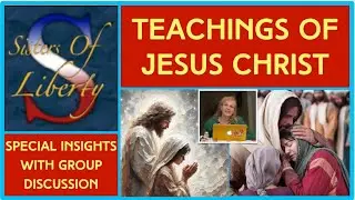 Teachings of Jesus Christ Discussion - Sisters of Liberty