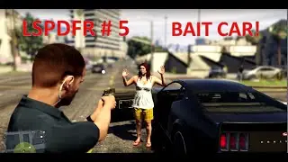 LSPDFR #5 Bait Car!!!