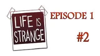 Life Is Strange [Ep 1] [Part 2]