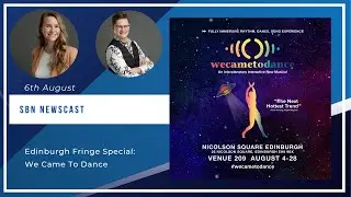 SBN Newscast Edinburgh Fringe Special: We Came to dance