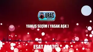 ESAT SAATÇİ - YANLIŞ SEÇİM  (YASAK AŞK)