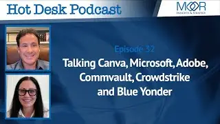 Ep 32: Hot Desk Podcast: Talking Canva, Microsoft, Adobe, Commvault, Crowdstrike and Blue Yonder