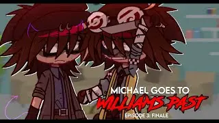 Michael Goes to WILLIAMS PAST // Episode 3  // FNAF // Gacha Afton Family