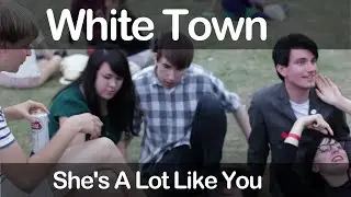 White Town - She's A Lot Like You
