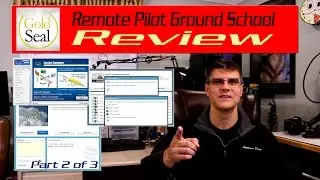Gold Seal Ground School Review 'Noob To Part 107 sUAS Pilot' Part 2
