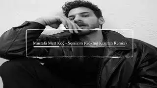 Mustafa Mert Koç - Sessizim (Göktuğ Kızıltan Remix)