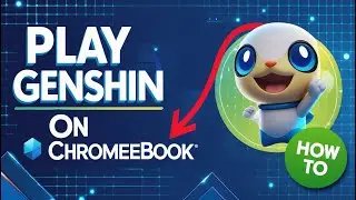 How To Play Genshin Impact on Chromebook 2025