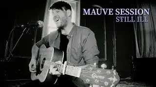 Mauve Session: Still Ill