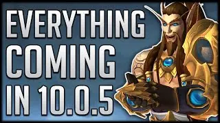 EVERYTHING Coming In Patch 10.0.5 - Big Class Changes, New Content & Easy Tier Gear