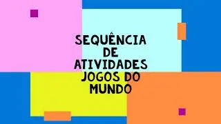 Sequênica de atividades - Jogos do mundo