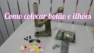 Como colocar botão e ilhóes de maneira fácil e rápida, para iniciantes. Passo a Passo