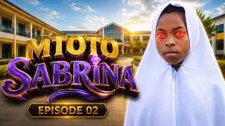 MTOTO SABRINA | EPISODE 02
