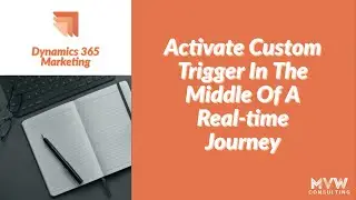 Activate Custom Trigger In The Middle Of A Real-time Journey – D365 Marketing