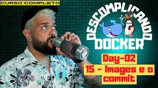 Day-02 - 15 - Images e o commit  | Descomplicando o Docker