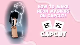 [CAPCUT] how to make neon masking tutorial!!