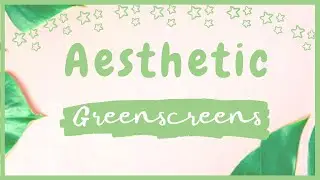 Aesthetic Green Screens For Editing!!