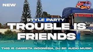 DJ BP AUDIO MUSIC | TROUBLE IS FRIENDS STYLE PARTY TERBARU ‼️ FULL BASS HOREG NYA CARRETA