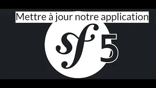 Symfony 5 - Mettre à jour notre application