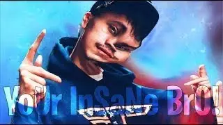 Your insane brooo on Mobile