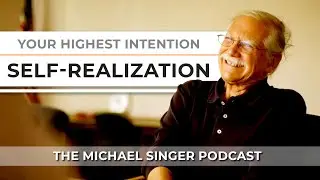Your Highest Intention: Self-Realization | The Michael Singer Podcast