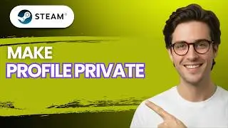 How to Make Steam Profile Private [2026 Full Guide]