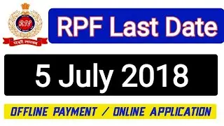 Railway RPF Recruitment 2018. RPF Online Application Last date. RPF Application Payment last date