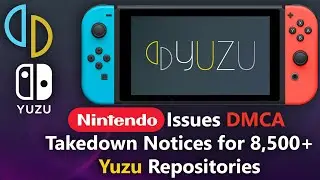 Nintendo Issues DMCA Takedown Notices for 8,500+ Yuzu Repositories