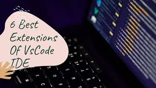 6 Best Extensions of Visual Studio Code