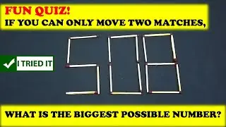 Fun Quiz! If you can only move two matches, what is the biggest possible number? | I Tried #10