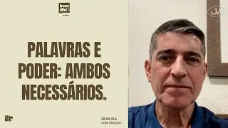 PALAVRAS E PODER: AMBOS NECESSÁRIOS | BOM DIA COM ORAÇÃO | Josué Valandro Jr.