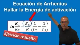 Ecuación de Arrhenius. Hallar la Energía de activación. Ejercicio resuelto.