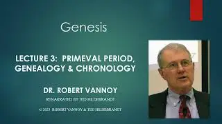 Dr. Robert Vannoy, Genesis, Lecture 3, Primeval Period, Genealogy and Chronology