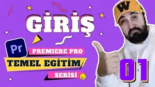 PREMIERE PRO'YA GİRİŞ | Premiere Pro Temel Eğitim Serisi